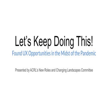 Acrl presents let's keep doing this! found ux opportunities in the midst of t...