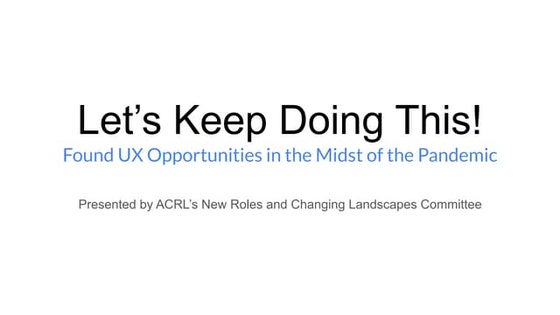 Acrl presents let's keep doing this! found ux opportunities in the midst of t...