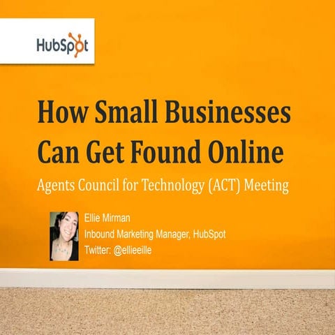 How Small Businesses Can Get Found Online - Presentation for Agents Council f...