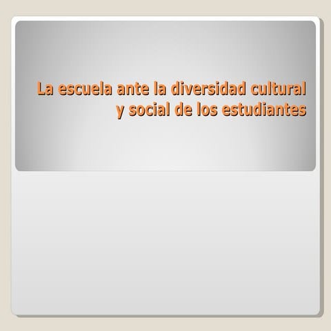 La escuela ante la diversidad cultural y social de los estudiantes