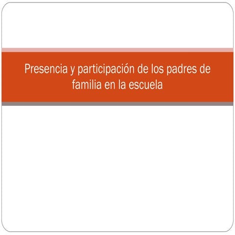 Presencia y participación de los padres de familia en la escuela