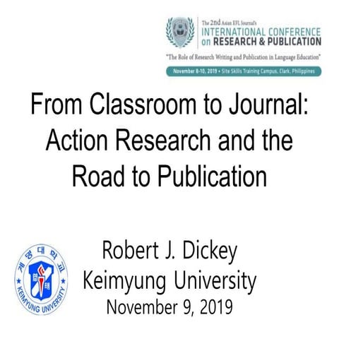From Classroom to Journal: Action Research and the Road to Publication (Asian EFL 2019)