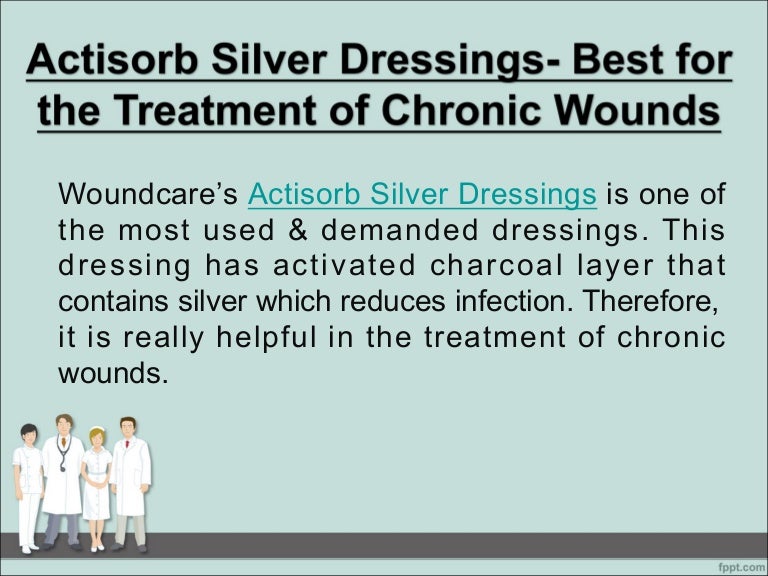 Actisorb Silver Dressings Best for the Treatment of Chronic Wounds