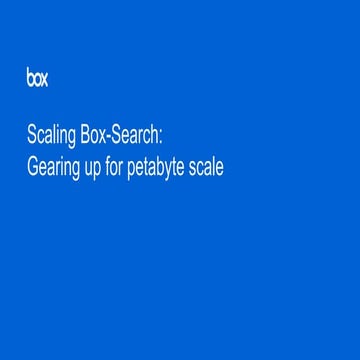 Scaling Box-Search: Gearing up for Petabyte Scale - Shubhro Roy & Anthony Urb...