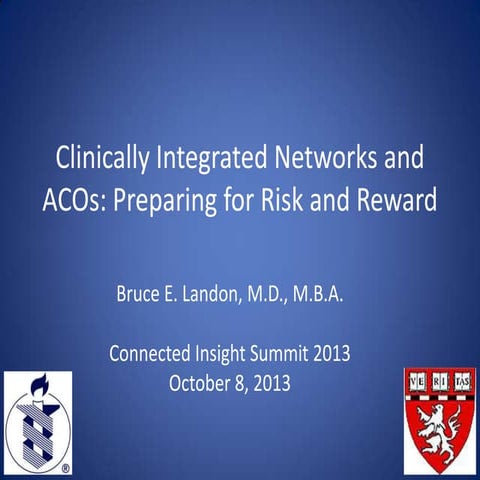 CISummit 2013: Bruce Landon, Clinically Integrated Networks and ACOs: Prepari...