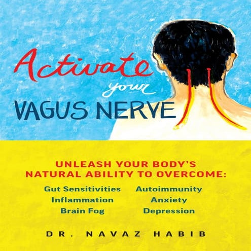 Activate your vagus nerve unleash your body’s natural ability to overcome gut sensitivities, inflammation, autoimmunity, brain fog, anxiety and depression by navaz habib (z lib.org).epub