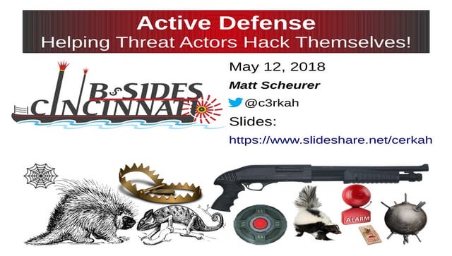 BSides Cincy: Active Defense - Helping threat actors hack themselves!