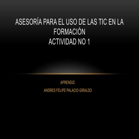 Asesoría para el uso de las tic en la formación actividad unidad 1 | PPTX