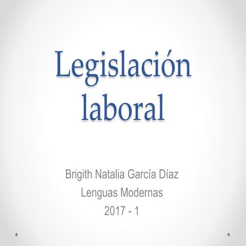 LEGISLACION LABORAL (PRINCIPIOS FUNDAMENTALES Y GENERALES) | PPTX