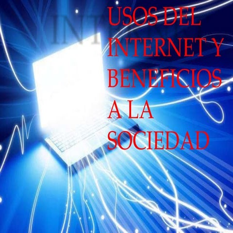 USOS DEL INERNET Y BENEFICIOS A LA SOCEDAD.pptx