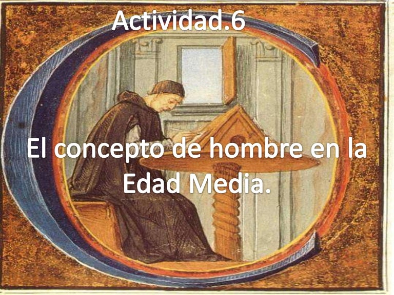 Actividad 6 el concepto del hombre en la edad media