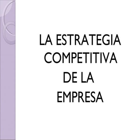 Estrategia Competitiva de la Empresa 2º Bachillerato | PPT