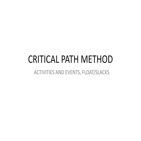 Critical Path Method: Activities And Events, Float/Slacks | PPTX ...
