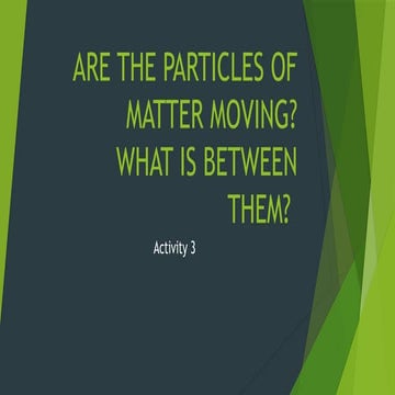 ACTIVITY 3 MATTERs and particles powerpoint presentation | PPTX