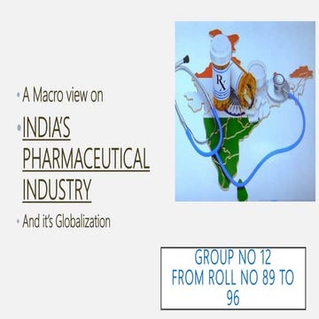 Activity ppt (group 89 96) A macro view on INDIA'S PHARMACEUTICAL INDUSTRY & its Globalization