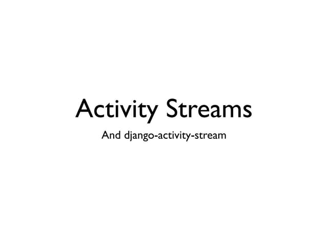 Activity streams Lightning Talk, DjangoCon 2011, Day3