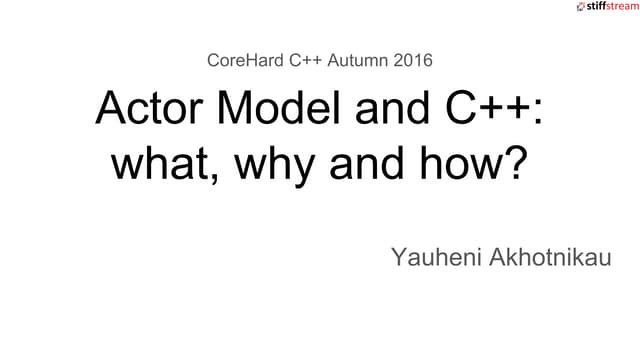 Actor Model and C++: what, why and how?