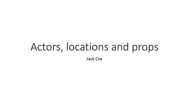 Actors, locations and props