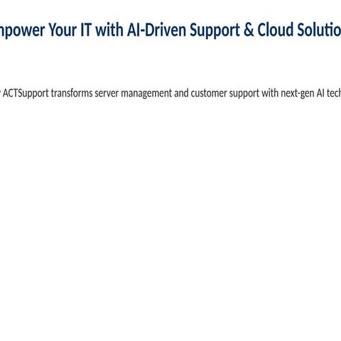 AI-Powered Server Management & Cloud Support Solutions | ACTSupport | PPTX