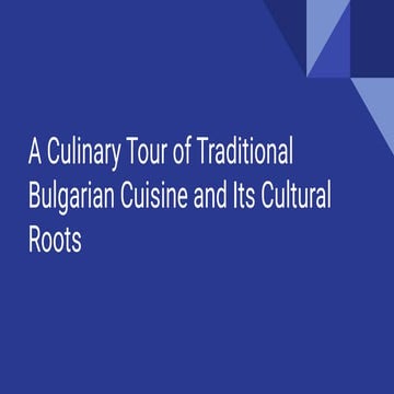 A Culinary Tour of Traditional Bulgarian Cuisine and Its Cultural Roots