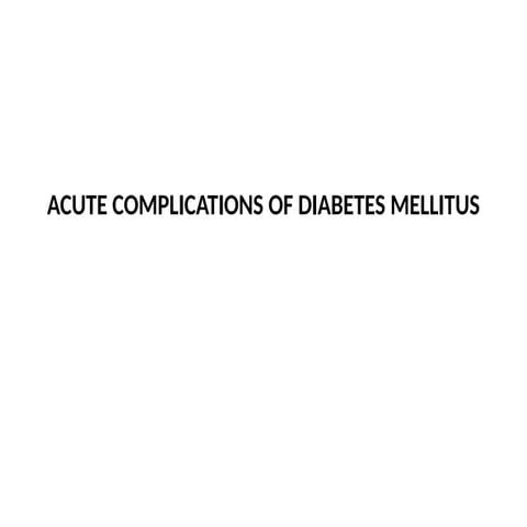 ACUTE COMPLICATIONS OF DIABETES MELLITUS (DCM-320) (1).pptx
