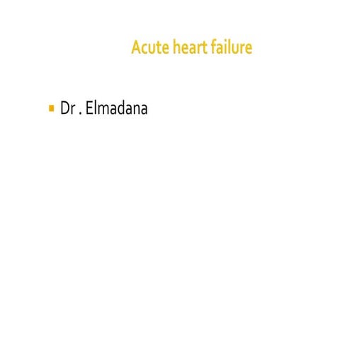 Acute heart failure by elmadana.pptx