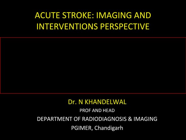 Acute stroke  imaging and intervention-dr. n khandelwal