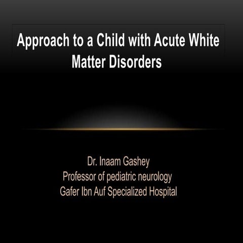 Approach to child with acute white matter.pptx