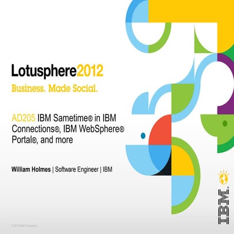 IBM Lotusphere 2012 AD205 - IBM Sametime® in IBM Connections®, IBM WebSphere®...