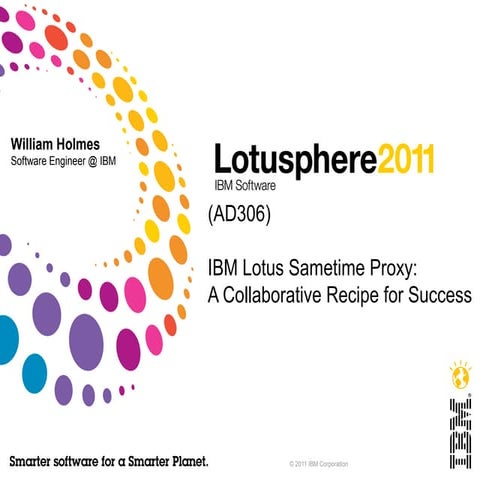 IBM Lotusphere 2011 AD306 - IBM Lotus Sametime Proxy:  A Collaborative Recipe...