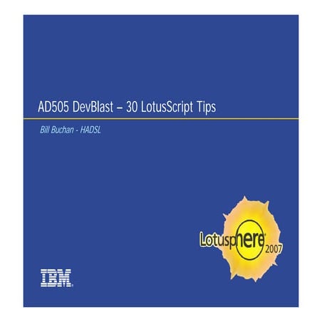 Lotusphere 2007 AD505 DevBlast 30 LotusScript Tips