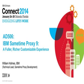 AD506: IBM Connect 2014. IBM Sametime Proxy 9: A fuller, richer customizable ...