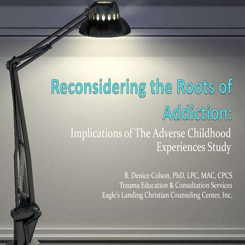 Reconsidering the roots of addiction: Implications of the Adverse Childhood E...