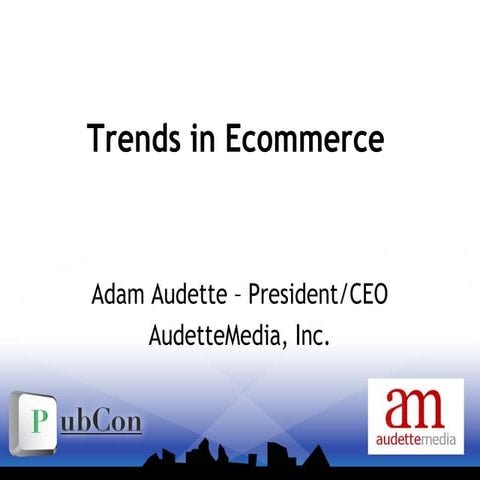 Trends in Ecommerce: Buyer Behavior, SEO, and more - Adam Audette - Pubcon 2010