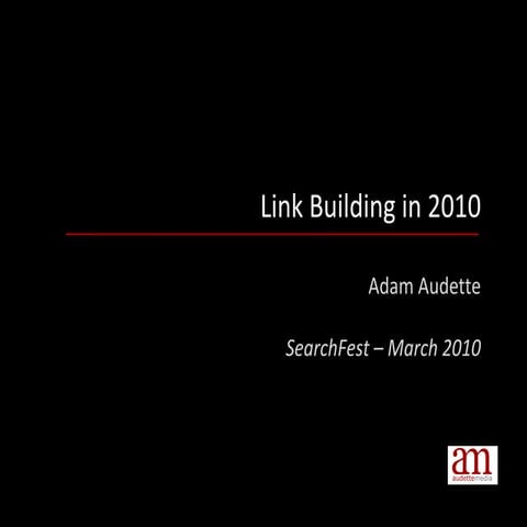 Link Building in 2010 - SearchFest - Adam Audette