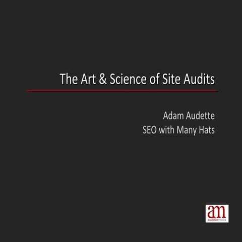 The Art & Science of SEO Site Audits - Adam Audette - SMX Advanced 2009