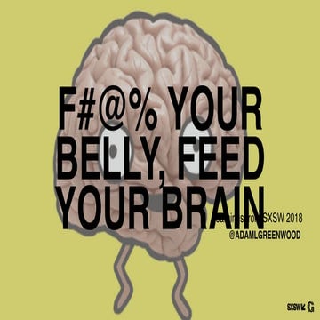 Feed Your Belly, F#@% Your Brain