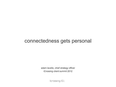Connectedness Gets Personal - Adam Lavelle - iCrossing