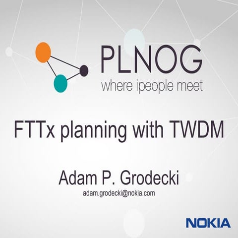 PLNOG16: Planowanie sieci FTTx z wykorzystaniem technik T-WDM, Adam Grodecki