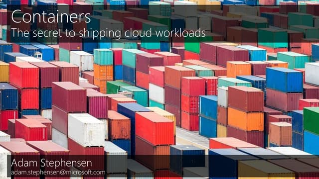2019 04 Containers - The secret to shipping cloud workloads 