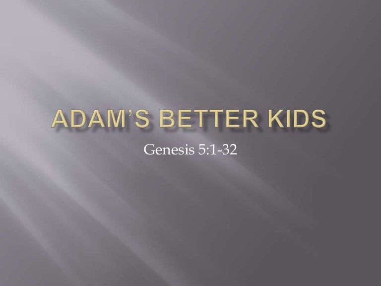 Adam S Better Kids Genesis 5 1 32