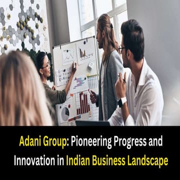 Adani Group Pioneering Progress and Innovation in Indian Business Landscape.pptx