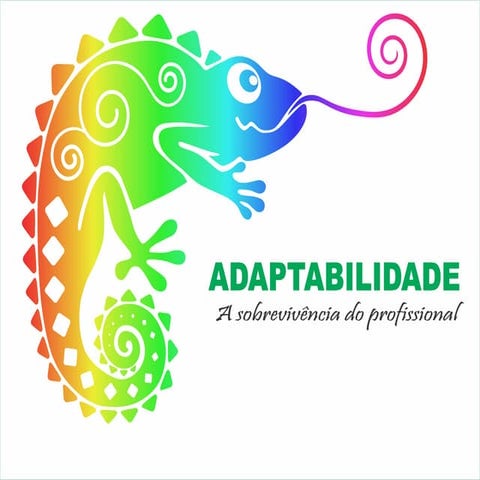 Adaptabilidade - A sobrevivência do profissional