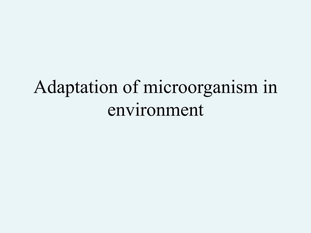 Adaptation of microorganism in environment- microbial ecology