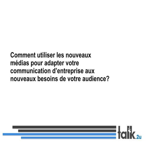Utilisez les nouveaux médias pour adapter votre communication entreprise aux ...