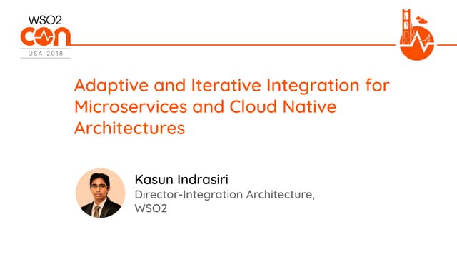 [WSO2Con USA 2018] Adaptive and Iterative Integration for Microservices and C...