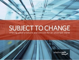 Subject To Change: creating great products and services for an uncertain world