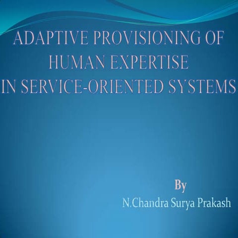 Adaptive provisioning of human expertise in Service Oriented Systems ppt