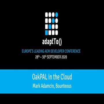 adaptTo 2020 OakPAL in the Cloud Introduction