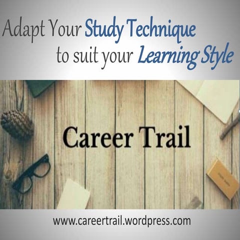 Adapt your study technique to suit your learning style